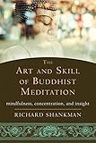 The Art and Skill of Buddhist Meditation: Mindfulness, Concentration, and Insight