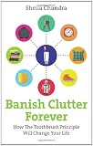 Banish Clutter Forever: How the Toothbrush Principle Will Change Your Life