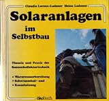 Solaranlagen im Selbstbau - Theorie und Praxis der Sonnenkollektortechnik - Claudia Lorenz-Ladener, Heinz Ladener