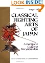 Classical Fighting Arts of Japan: A Complete Guide to Koryu Jujutsu