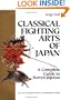 Classical Fighting Arts of Japan: A Complete Guide to Koryu Jujutsu (Bushido--The Way of the Warrior)