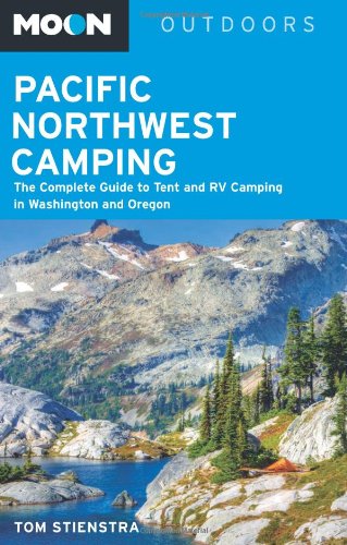 Moon Pacific Northwest Camping: The Complete Guide to Tent and RV Camping in Washington and Oregon (Moon Outdoors)
