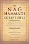 The Nag Hammadi Scriptures: The Revised and Updated Translation of Sacred Gnostic Texts Complete in One Volume