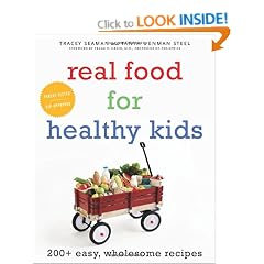 Real Food For Healthy Kids: 200+ Easy, Wholesome Recipes