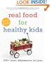 Real Food for Healthy Kids: 200+ Easy, Wholesome Recipes