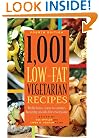 1,001 Low-Fat Vegetarian Recipes: Delicious, Easy-to-Make, Healthy Meals for Everyone