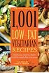 1,001 Low-Fat Vegetarian Recipes: Delicious, Easy-to-Make, Healthy Meals for Everyone (1,001)