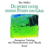 Du sp&uuml;rst unter deinen F&uuml;&szlig;en das Gras: Autogenes Training mit Phantasiereisen und Musik von Helmer Sauer und Holger Wunn - Else M&uuml;ller
