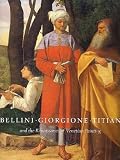 Bellini, Giorgione, Titian, and the Renaissance of Venetian Painting