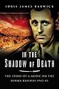 In the Shadow of Death: The Story of a Medic on the Burma Railway 1942-45