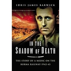 In the Shadow of Death: The Story of a Medic on the Burma Railway 1942-45