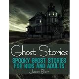 Ghost Stories: Spooky Ghost Stories for Kids and Adults