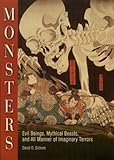 Monsters: Evil Beings, Mythical Beasts, and All Manner of Imaginary Terrors