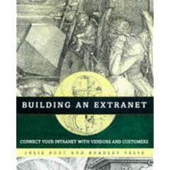 Building an Extranet: Connect Your Intranet With Vendors and Customers