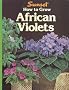 How to Grow African Violets (A Sunset Book)