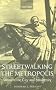 Streetwalking the Metropolis: Women, the City and Modernity