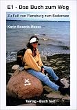  : E1 - Das Buch zum Weg Zu Fu&szlig; von Flensburg zum Bodensee (Book on Demand)