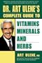Dr. Art Ulene's Complete Guide to Vitamins, Minerals, and Herbs