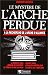 Le mystère de l'Arche perdue Le mystère de l'Arche perdue