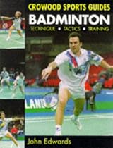 Badminton: Technique, Tactics, Training (Crowood Sports Guides)