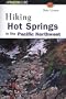 Hiking Hot Springs of the Pacific Northwest