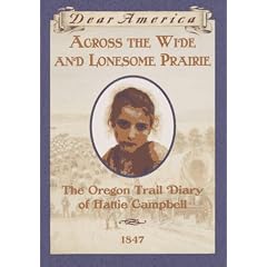 Across the Wide and Lonesome Prairie: The Oregon Trail Diary of Hattie Campbell, 1847 (Dear America Series)