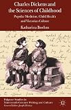 Charles Dickens and the sciences of childhood : popular medicine, child health and Victorian culture