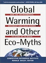 Global Warming and Other Eco Myths: How the Environmental Movement Uses False Science to Scare Us to Death