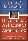 Developing the Leaders Around You: How to Help Others Reach Their Full Potential
