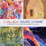 Collage Sourcebook: Exploring the Art and Technique of Collage