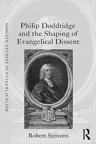 Philip Doddridge and the Shaping of Evangelical Dissent (Ashgate Studies in Evangelicalism)