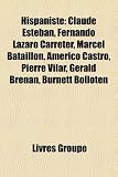 Produkt-Bild: Hispaniste: Claude Esteban, Fernando Lazaro Carreter, Marcel Bataillon, Americo Castro, Pierre Vilar, Gerald Brenan, Burnett Bollo