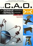 La C.A.O avec Topsolid\'Design (Concepts de base) et Topsolid\'Wood (pour la fillière bois) : Version 2005 et 2006