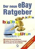 Der neue eBay-Ratgeber. Auktion-Bieten-Kaufen. Geld verdienen mit Auktionen.