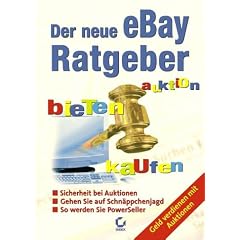Der neue eBay-Ratgeber. Auktion-Bieten-Kaufen. Geld verdienen mit Auktionen.