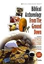 Biblical Archaeology From The Ground Down