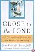 Close to the Bone: Life-Threatening Illness and the Search For Meaning
