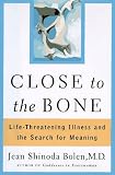 Close to the Bone: Life Threatening Illness and the Search for Meaning