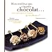 Mon meilleur ami s'appelle chocolat... : Alors, pourquoi ne l'inviter qu'au dessert?