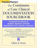 The Continuum of Care Clinical Documentation Sourcebook: A Comprehensive Collection of Inpatient, Outpatient, and Partial Hospitalization Forms, Handouts, and Records (with disk) (Practice Planners)
