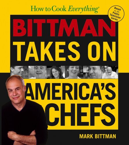 How to Cook Everything: Bittman Takes on America's Chefs, by Mark Bittman How to Cook Everything: Bittman Takes on America's Chefs, by Mark Bittman