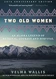 Two Old Women, 20th Anniversary Edition: An Alaska Legend of Betrayal, Courage and Survival