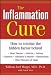 The Inflammation Cure: How to Combat the Hidden Factor Behind Heart Disease, Arthritis, Asthma, Diabetes, Alzheimer's Disease, Osteoporosis and Other Diseases of Aging