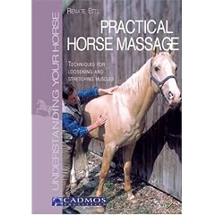 Practical Horse Massage: Techniques for Loosening and Stretching Muscles (Understanding your horse)
