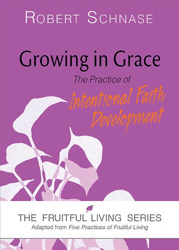 Growing in Grace: The Practice of Intentional Faith Development (The Fruitful Living Series)