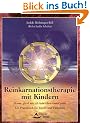 Reinkarnationstherapie mit Kindern: 'Mama, glaub mir, ich hab schon einmal gelebt'