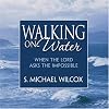 Walking on Water: When the Lord Asks the Impossible