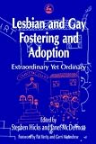 Lesbian and Gay Fostering and Adoption: Extraordinary Yet Ordinary