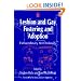 Lesbian and Gay Fostering and Adoption: Extraordinary Yet Ordinary