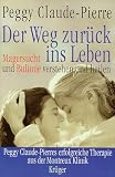 Der Weg zur&uuml;ck ins Leben - Magersucht und Bulimie verstehen und heilen - Peggy Claude-Pierre, Peggy Claude- Pierre